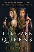 The Dark Queens: The Bloody Rivalry That Forged the Medieval World 