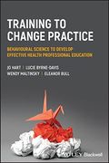 Training to Change Practice: Behavioural Science to Develop Effective Health Professional Education (en Inglés)