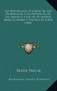 Las Provinciales, o Cartas de Luis de Montalte a un Provincial de sus Amigos y a los rr. Pp. Jesuitas Sobre la Moral y Politica de Estos (1841)