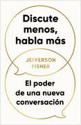 DISCUTE MENOS, HABLA MÁS