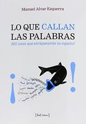 Lo que Callan las Palabras: Mil Voces que Enriquecerán tu Español