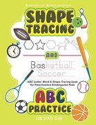 Shape Tracing and abc Practice: Abc Letter & Shape Tracing Book for Preschoolers Kindergarten Kids (Trace Letters of the Alphabet and Sight Words, Shape, Number Workbook)