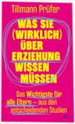 Was Sie (wirklich) ber Erziehung wissen mssen: Das Wichtigste fr alle Eltern aus den entscheidenden Studien | Vom Autor der beliebten 'ZEITmagazin'-Kolumne Prfers Tchter (en Alemán)