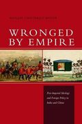 Wronged by Empire: Post-Imperial Ideology and Foreign Policy in India and China (Studies in Asian Security) (en Inglés)