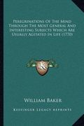 peregrinations of the mind through the most general and interesting subjects which are usually agitated in life (1770) (en Inglés)