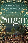 Sugar: The World Corrupted: From Slavery to Obesity (en Inglés)