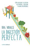 La Digestión Perfecta: Cómo Reforzar tu Sistema Autoinmune y Prevenir y Aliviar Enfermedades (in Spanish)