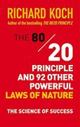 The 80/20 Principle and 92 Other Powerful Laws of Nature: The Science of Success