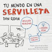 Tu Mundo en una Servilleta: Resolver Problemas y Vender Ideas Mediante Dibujos