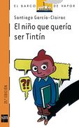 El nino que queria ser tintin/ The Boy Who Wanted to Be Tintin (El Barco De Vapor: Serie Naranja/ the Steamboat: Orange Series) (Spanish Edition)
