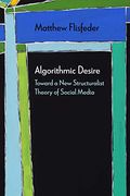 Algorithmic Desire: Toward a new Structuralist Theory of Social Media (Diaeresis) 