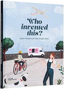 Who Invented This? Smart People and Their Bright Ideas (en Inglés)