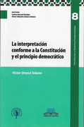 La interpretación conforma a la Constitución y el principio democrático (in Spanish)