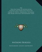 the true doctrine of justification, asserted and vindicated from the errors of papists, arminians, socinians and more especially antinomians (1655)