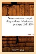 Nouveau Cours Complet d'Agriculture Théorique Et Pratique. Tome 13 (Éd.1809) (en Francés)