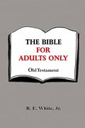 The Bible for Adults Only - old Testament (en Inglés)