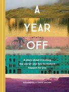 A Year Off: A Story About Traveling the World - and how to Make it Happen for you (en Inglés)