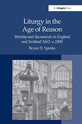 Liturgy in the age of Reason: Worship and Sacraments in England and Scotland 1662–C. 1800 