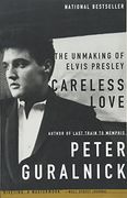 Careless Love: The Unmaking of Elvis Presley (en Inglés)