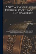 A New and Complete Dictionary of Trade and Commerce: Containing a Distinct Explanation of the General Principles of Commerce; an Accurate Definition o (en Inglés)