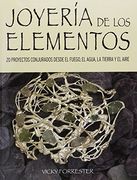 Joyería de los Elementos: 20 Proyectos Conjurados Desde el Fuego, el Agua, la Tierra y el Aire