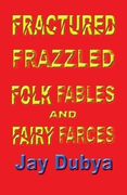 Fractured Frazzled Folk Fables and Fairy Farces (en Inglés)