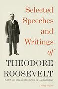 Selected Speeches and Writings of Theodore Roosevelt (en Inglés)