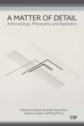 A Matter of Detail. Anthropology, Philosophy, and Aesthetics