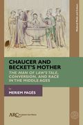 Chaucer and Becket's Mother: The Man of Law's Tale, Conversion, and Race in the Middle Ages (en Inglés)