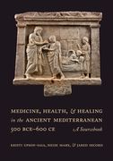 Medicine, Health, and Healing in the Ancient Mediterranean (500 Bce-600 Ce): A Sourcebook (en Inglés)