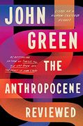 The Anthropocene Reviewed: Essays on a Human-Centered Planet (en Inglés)