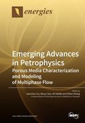 Emerging Advances in Petrophysics: Porous Media Characterization and Modeling of Multiphase Flow 