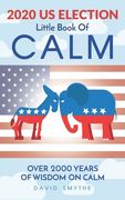 The 2020 US ELECTION Little Book Of CALM (en Inglés)
