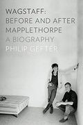 Wagstaff: Before and After Mapplethorpe: A Biography (en Inglés)