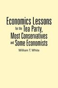 economics lessons for the tea party, most conservatives and some economists