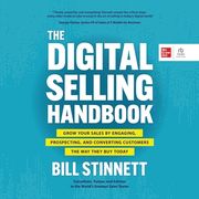 The Digital Selling Handbook: Grow Your Sales by Engaging, Prospecting, and Converting Customers the Way They Buy Today