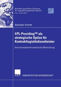 4pl-Providingtm als Strategische Option Fã¼R Kontraktlogistikdienstleister de Schmitt(Springer Verlag Gmbh) (in German)