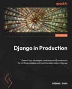 Django in Production: Expert tips, strategies, and essential frameworks for writing scalable and maintainable code in Django (en Inglés)