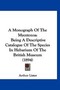 a monograph of the mycetozoa: being a descriptive catalogue of the species in hebarium of the british museum (1894) (en Inglés)