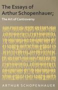 The Essays of Arthur Schopenhauer; The art of Controversy 