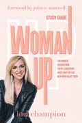 Woman up - Study Guide: For Women Discovering Their Leadership Voice and for the men who Value Them (en Inglés)