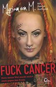 Fuck Cancer: Denn Meine wut Macht Mich Stark Gegen den Krebs (en Alemán)
