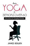 Chair Yoga for Seniors Over 60: Instructions for Everyday Activities (en Inglés)