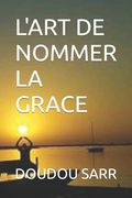 L'Art de Nommer La Grace (en Francés)