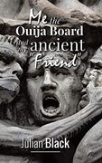 Ouija Board: Me,The Ouija Board and my Ancient Friend (en Inglés)