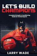 Let's Build Champions: Complete Strength & Conditioning Guide for Combat Sports (en Inglés)