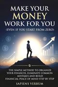Make Your Money Work for You (Even If You Start from Zero): The Simple Method to Organize Your Finances, Eliminate Common Mistakes and Build Economic (en Inglés)