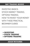 Day Trading Books: Investing Basics, Stock Market Trading, Options Trading: How to Invest Your Money With These Practical Beginner Guides (en Inglés)