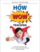 The How & Wow of Teaching: Quick Ideas for Mastering Any Classroom Situation Effectively, Efficiently, and Enthusiastically (en Inglés)