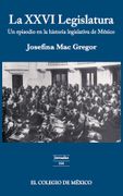 Xxvi Legislatura, la. Un Episodio en la Historia Legislativa de Mexico